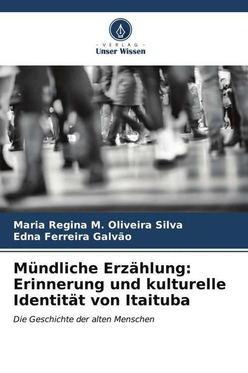 Produktbild: M&uuml;ndliche Erz&auml;hlung: Erinnerung und kulturelle Identit&auml;t von Itaituba