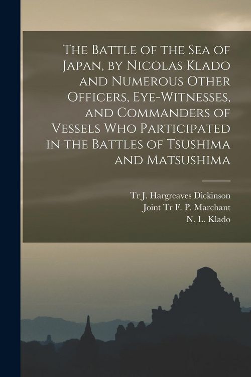 Produktbild: The Battle of the Sea of Japan, by Nicolas Klado and Numerous Other Officers, Eye-witnesses, and Commanders of Vessels Who Participated in the Battles