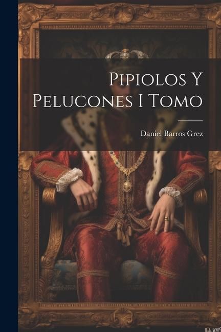 Produktbild: Pipiolos y Pelucones I Tomo