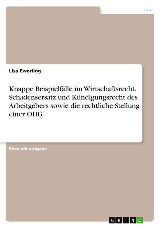 Produktbild: Knappe Beispielf&auml;lle im Wirtschaftsrecht. Schadensersatz und K&uuml;ndigungsrecht des Arbeitgebers sowie die rechtliche Stellung einer OHG