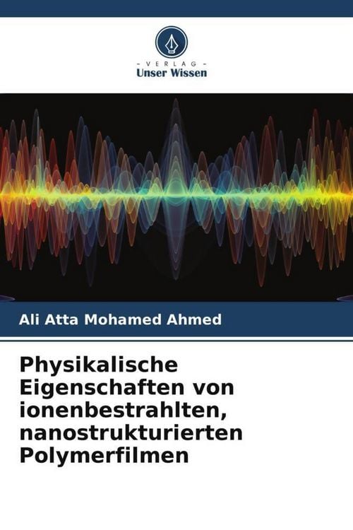 Produktbild: Physikalische Eigenschaften von ionenbestrahlten, nanostrukturierten Polymerfilmen