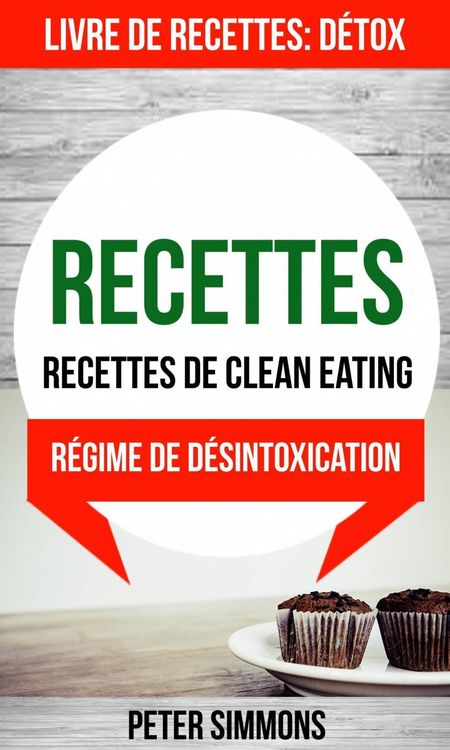 Produktbild: Recettes: Recettes de clean eating (Livre De Recettes: D&eacute;tox: R&eacute;gime de d&eacute;sintoxication)