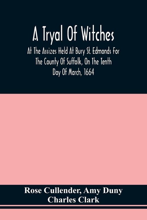 Produktbild: A Tryal Of Witches, At The Assizes Held At Bury St. Edmonds For The County Of Suffolk, On The Tenth Day Of March, 1664, Before Sir Matthew Hale Kt., T