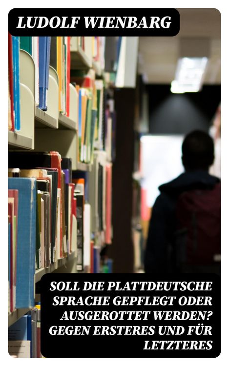 Produktbild: Soll die plattdeutsche Sprache gepflegt oder ausgerottet werden? Gegen Ersteres und f&uuml;r Letzteres