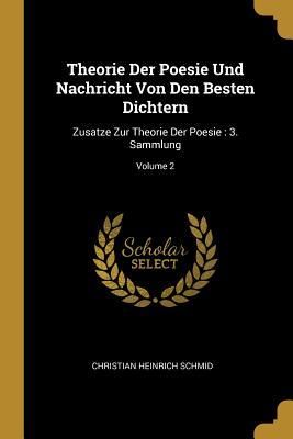 Produktbild: Theorie Der Poesie Und Nachricht Von Den Besten Dichtern: Zusatze Zur Theorie Der Poesie: 3. Sammlung; Volume 2
