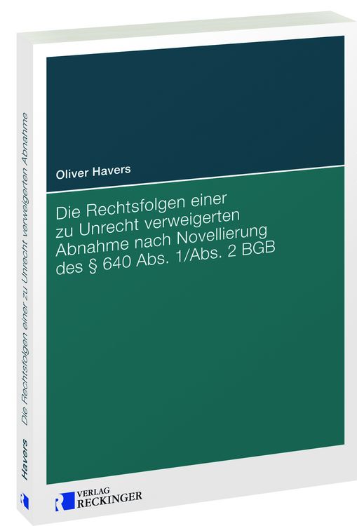 Produktbild: Die Rechtsfolgen einer zu Unrecht verweigerten Abnahme nach Novellierung des &sect; 640 Abs. 1/Abs. 2 BGB