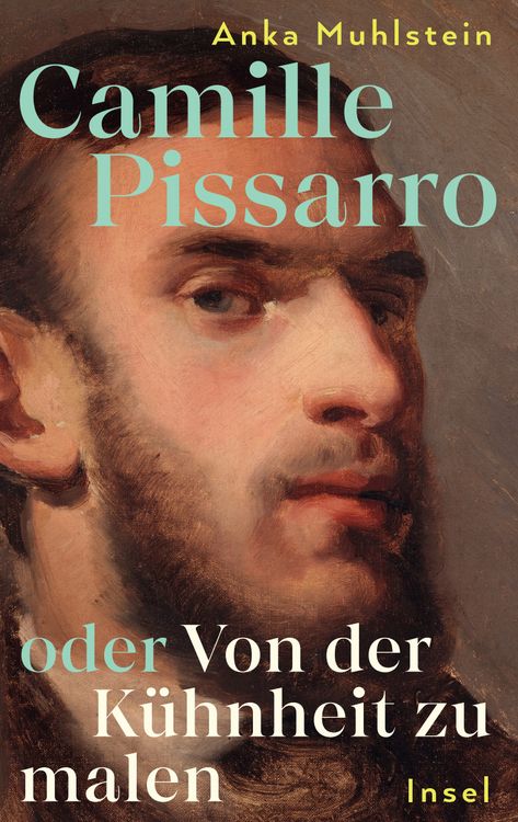 Produktbild: Camille Pissarro oder Von der Kühnheit zu malen