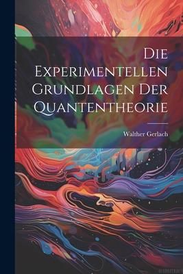 Produktbild: Die Experimentellen Grundlagen Der Quantentheorie