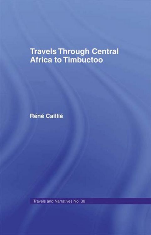 Produktbild: Travels Through Central Africa to Timbuctoo and Across the Great Desert to Morocco, 1824-28