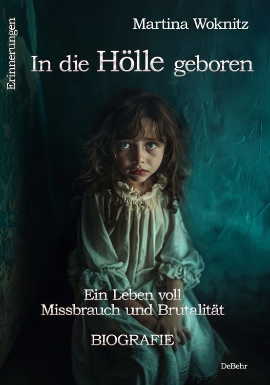 Produktbild: In die H&ouml;lle geboren - Eine Kindheit voll Missbrauch und Brutalit&auml;t - Biografie - Erinnerungen