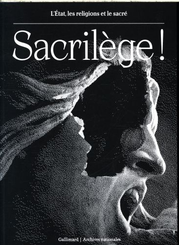 Produktbild: Sacril&egrave;ge ! : l'Etat, les religions et le sacr&eacute;