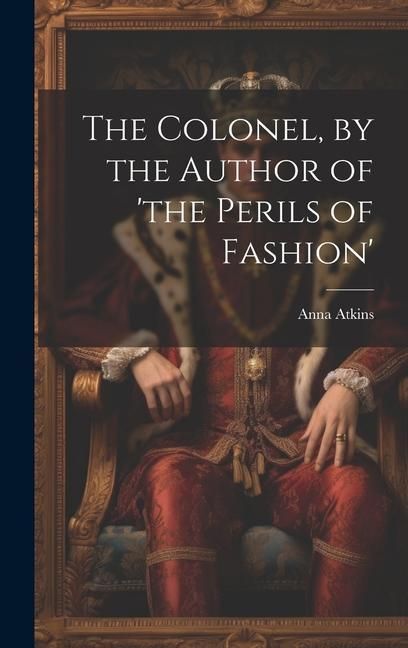 Produktbild: The Colonel, by the Author of 'the Perils of Fashion'
