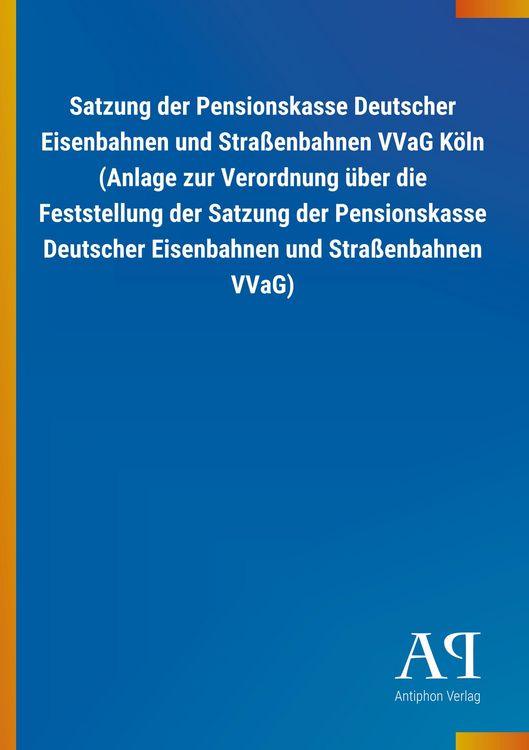 Produktbild: Satzung der Pensionskasse Deutscher Eisenbahnen und Stra&szlig;enbahnen VVaG K&ouml;ln (Anlage zur Verordnung &uuml;ber die Feststellung der Satzung der Pensionskasse Deutscher Eisenbahnen und Stra&szlig;enbahnen VVaG)