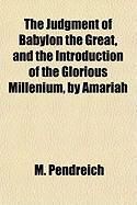 Produktbild: The Judgment of Babylon the Great, and the Introduction of the Glorious Millenium, by Amariah