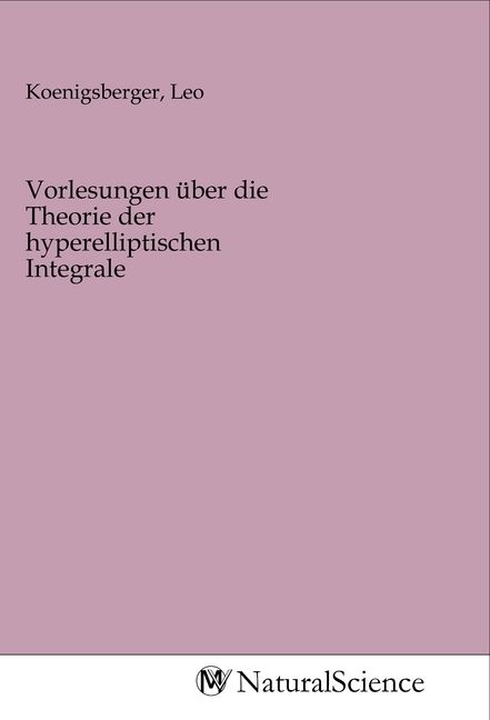Produktbild: Vorlesungen &uuml;ber die Theorie der hyperelliptischen Integrale