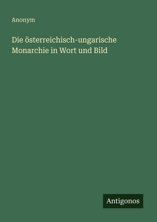Produktbild: Die &ouml;sterreichisch-ungarische Monarchie in Wort und Bild