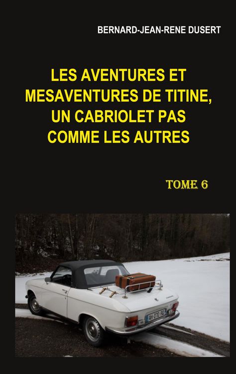 Produktbild: Les aventures et m&eacute;saventures de Titine, un cabriolet pas comme les autres. Tome 6
