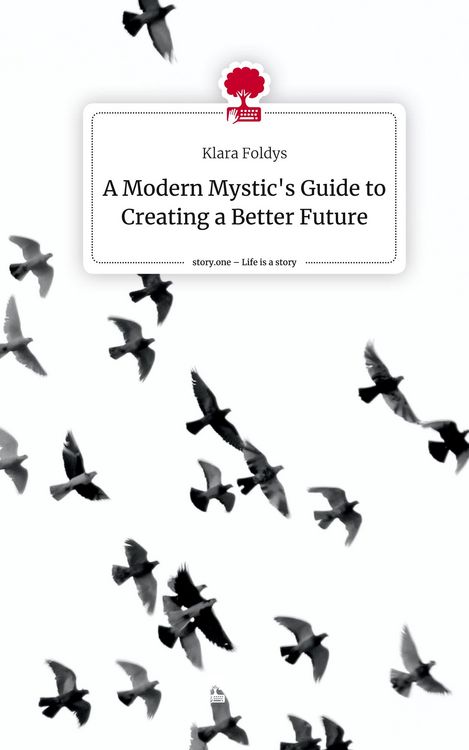 Produktbild: A Modern Mystic's Guide to Creating a Better Future. Life is a Story - story.one