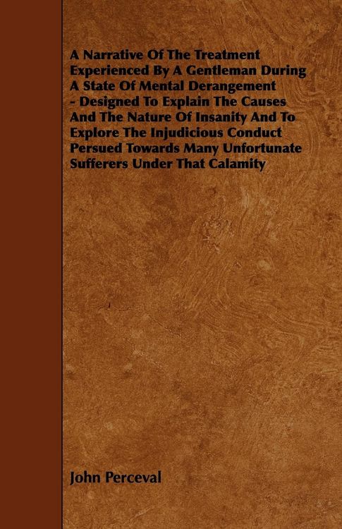 Produktbild: A Narrative of the Treatment Experienced by a Gentleman During a State of Mental Derangement - Designed to Explain the Causes and the Nature of Insa