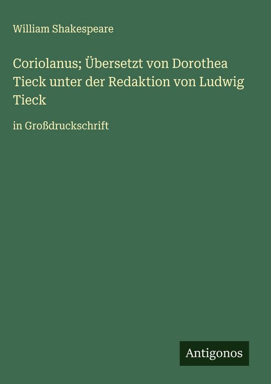 Produktbild: Coriolanus; &Uuml;bersetzt von Dorothea Tieck unter der Redaktion von Ludwig Tieck