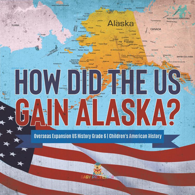 Produktbild: How Did the US Gain Alaska? | Overseas Expansion US History Grade 6 | Children's American History