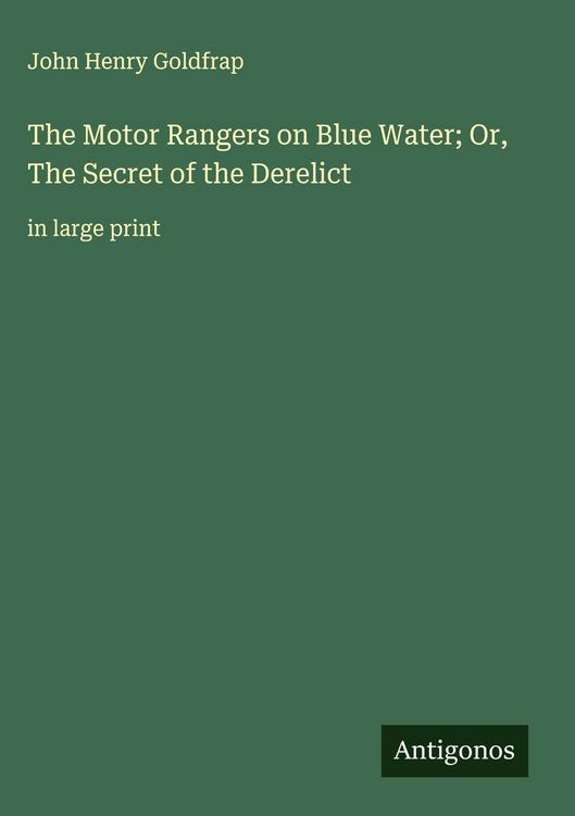 Produktbild: The Motor Rangers on Blue Water; Or, The Secret of the Derelict