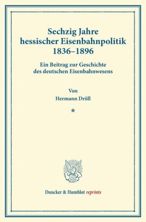 Produktbild: Sechzig Jahre hessischer Eisenbahnpolitik 1836&ndash;1896.