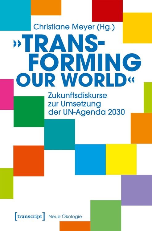 Produktbild: »Transforming our World« - Zukunftsdiskurse zur Umsetzung der UN-Agenda 2030