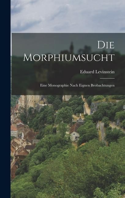 Produktbild: Die Morphiumsucht; Eine Monographie Nach Eignen Beobachtungen