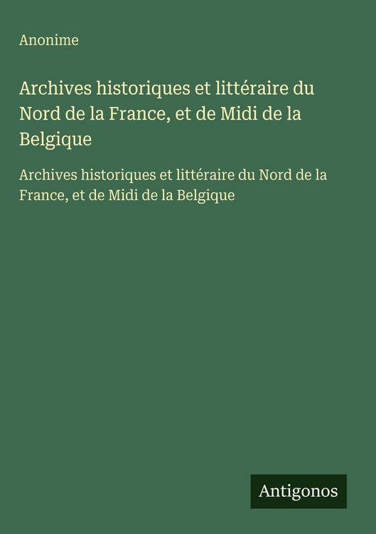 Produktbild: Archives historiques et litt&eacute;raire du Nord de la France, et de Midi de la Belgique