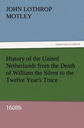 Produktbild: History of the United Netherlands from the Death of William the Silent to the Twelve Year's Truce, 1608b