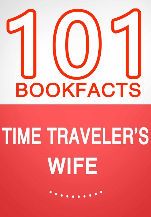 Produktbild: Time Traveler's Wife - 101 Amazing Facts You Didn't Know (101BookFacts.com)