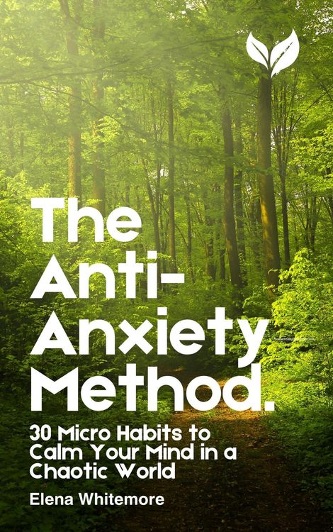 Produktbild: The Anti-Anxiety Method: 30 Micro Habits to Calm Your Mind in a Chaotic World