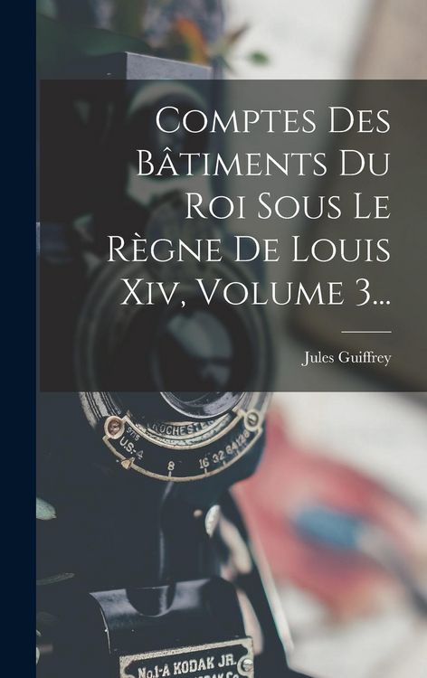 Produktbild: Comptes Des B&acirc;timents Du Roi Sous Le R&egrave;gne De Louis Xiv, Volume 3...