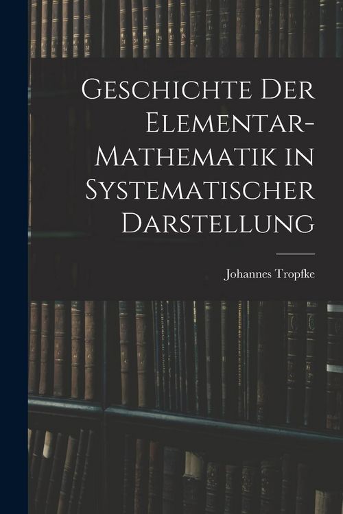 Produktbild: Geschichte der Elementar-Mathematik in Systematischer Darstellung
