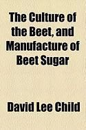 Produktbild: The Culture of the Beet, and Manufacture of Beet Sugar