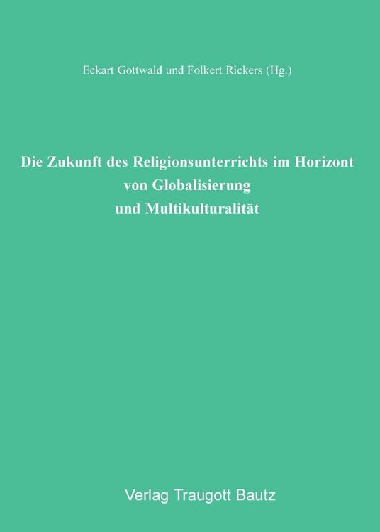 Produktbild: Die Zukunft des Religionsunterrichts im Horizont von Globalisierung und Multikulturalit&auml;t