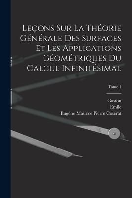 Produktbild: Le&ccedil;ons sur la th&eacute;orie g&eacute;n&eacute;rale des surfaces et les applications g&eacute;om&eacute;triques du calcul infinit&eacute;simal; Tome 1
