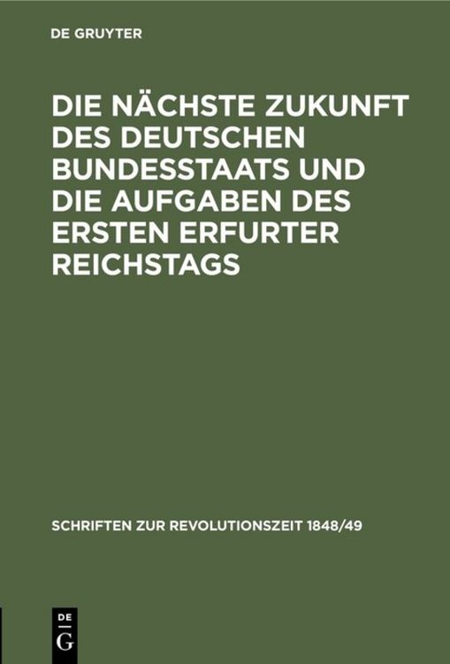 Produktbild: Die n&auml;chste Zukunft des deutschen Bundesstaats und die Aufgaben des ersten Erfurter Reichstags