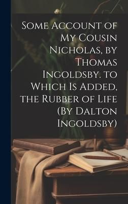 Produktbild: Some Account of My Cousin Nicholas, by Thomas Ingoldsby. to Which Is Added, the Rubber of Life (By Dalton Ingoldsby)