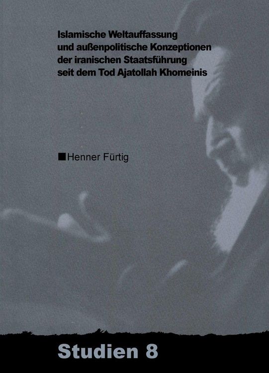 Produktbild: Islamische Weltauffassung und aussenpolitische Konzeptionen der iranischen Staatsf&uuml;hrung seit dem Tod Ajatollah Khomeinis
