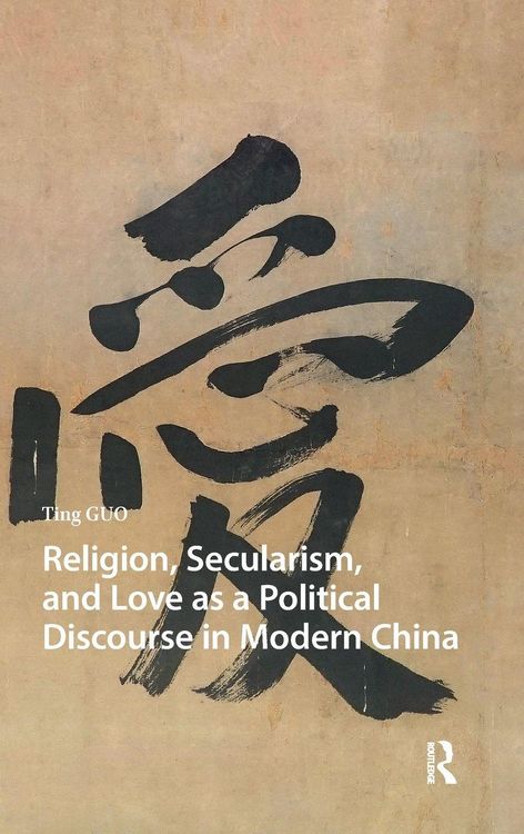 Produktbild: Religion, Secularism, and Love as a Political Discourse in Modern China
