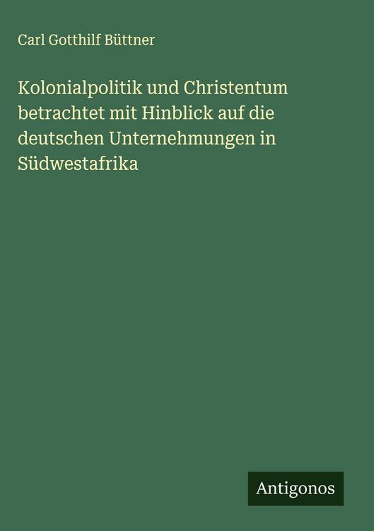 Produktbild: Kolonialpolitik und Christentum betrachtet mit Hinblick auf die deutschen Unternehmungen in S&uuml;dwestafrika