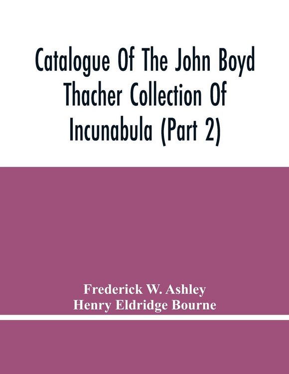 Produktbild: Catalogue Of The John Boyd Thacher Collection Of Incunabula (Part 2)