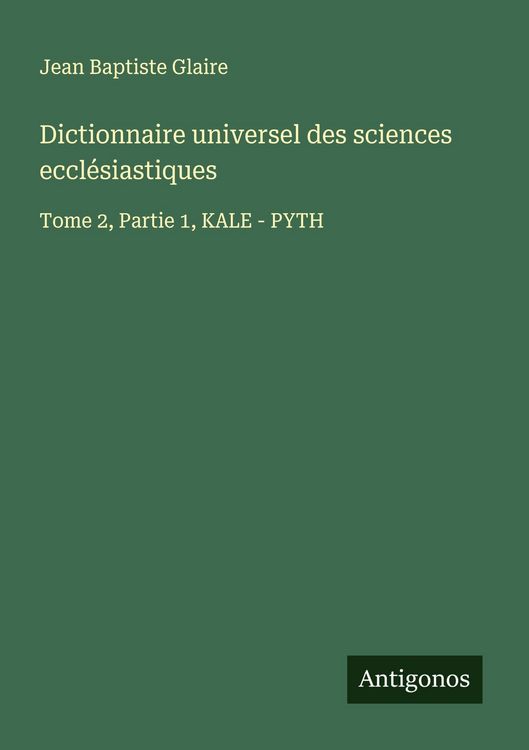 Produktbild: Dictionnaire universel des sciences eccl&eacute;siastiques