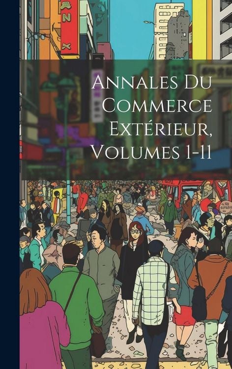 Produktbild: Annales Du Commerce Ext&eacute;rieur, Volumes 1-11