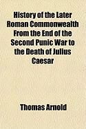 Produktbild: History of the Later Roman Commonwealth from the End of the Second Punic War to the Death of Julius Caesar