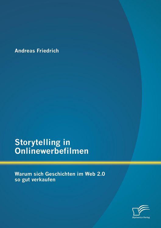 Produktbild: Storytelling in Onlinewerbefilmen: Warum sich Geschichten im Web 2.0 so gut verkaufen