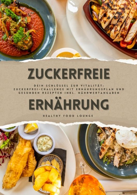 Produktbild: Zuckerfreie Ern&auml;hrung: Dein Schl&uuml;ssel zur Vitalit&auml;t (Guide: Zuckerfrei-Challenge mit Ern&auml;hrungsplan und gesunden Rezepten inkl. N&auml;hrwertangaben)