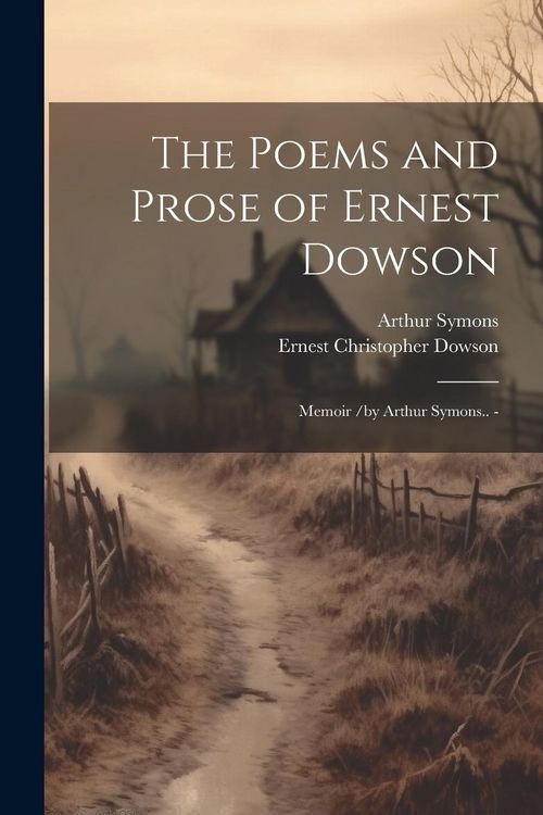 Produktbild: The Poems and Prose of Ernest Dowson; Memoir /by Arthur Symons.. -